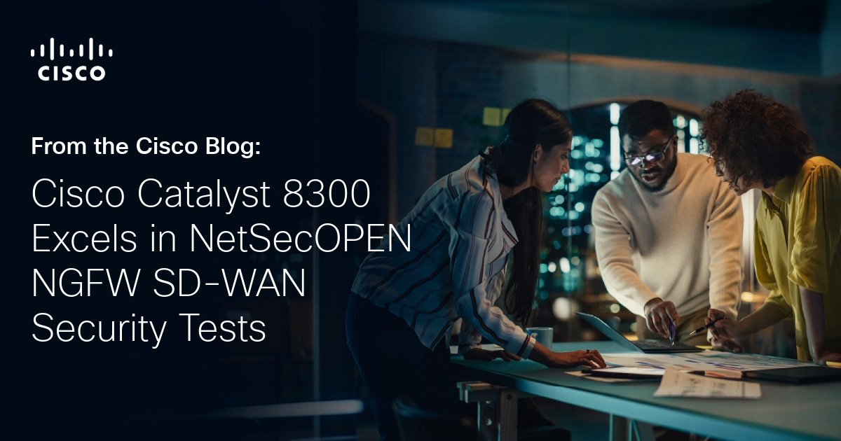 Cisco Catalyst 8300 Excels in Netsecopen NGFW SD-WAN Safety Tests